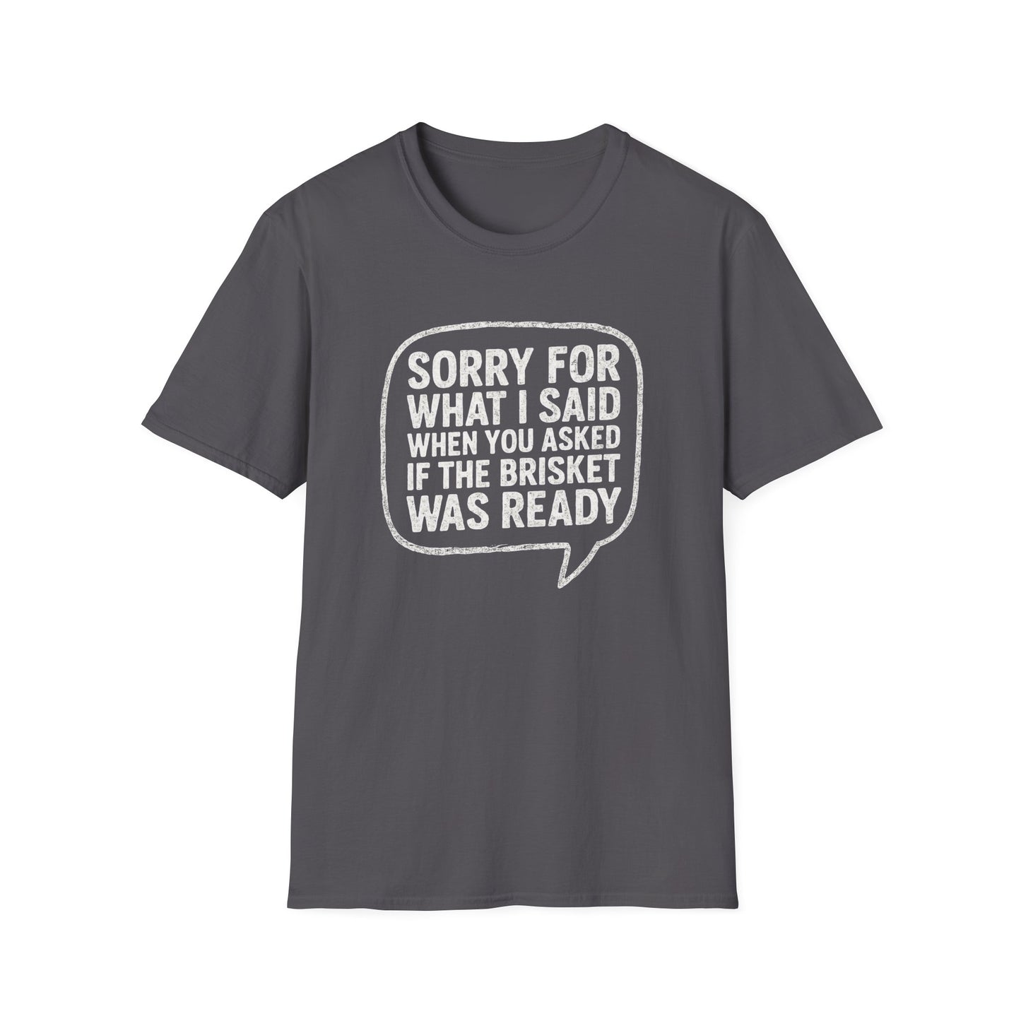 “Sorry for What I said Brisket" Softstyle T-Shirt