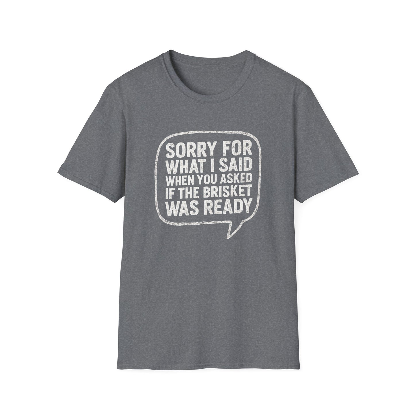 “Sorry for What I said Brisket" Softstyle T-Shirt