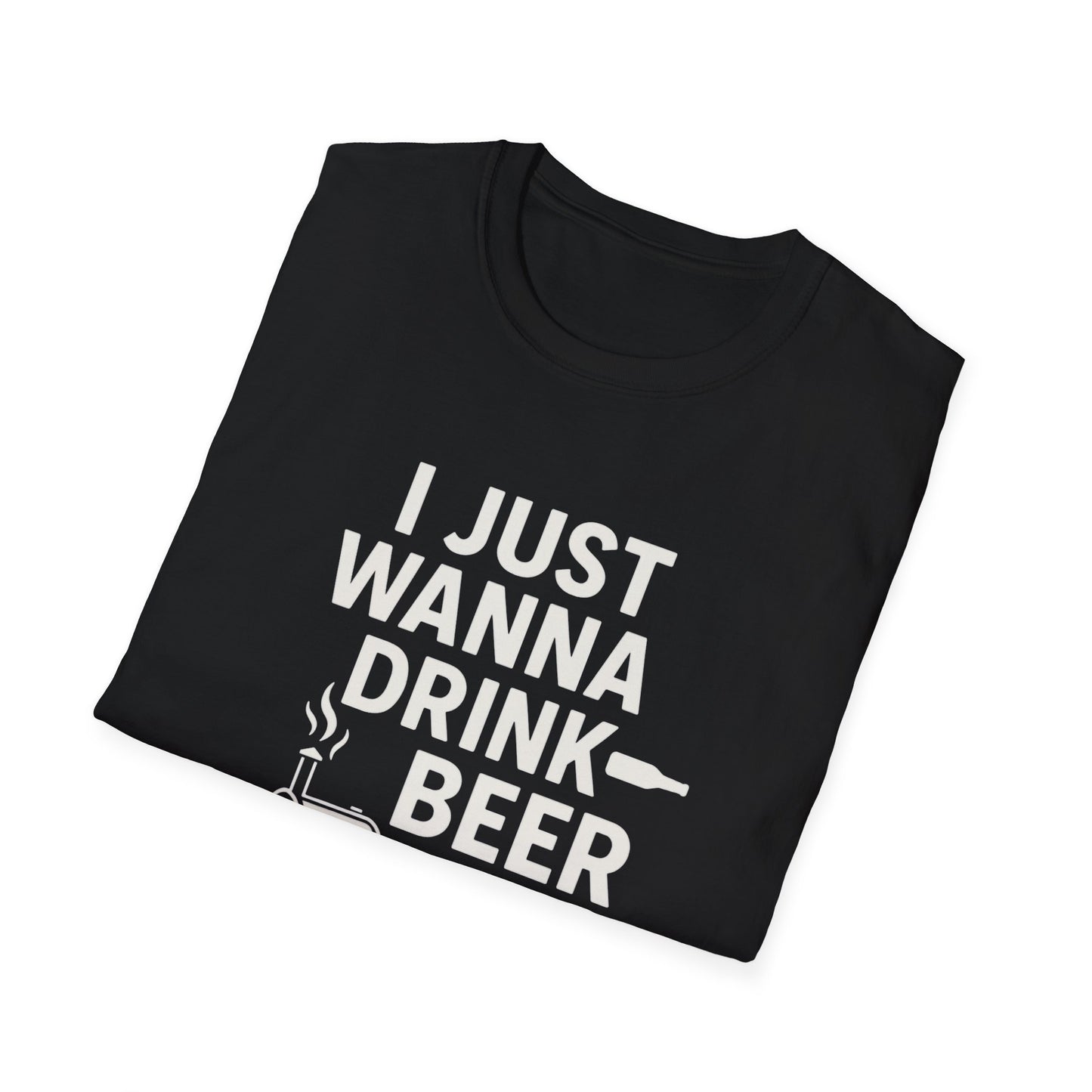 "I Just Wanna Drink Beer and Smoke Some Meat" Softstyle T-Shirt