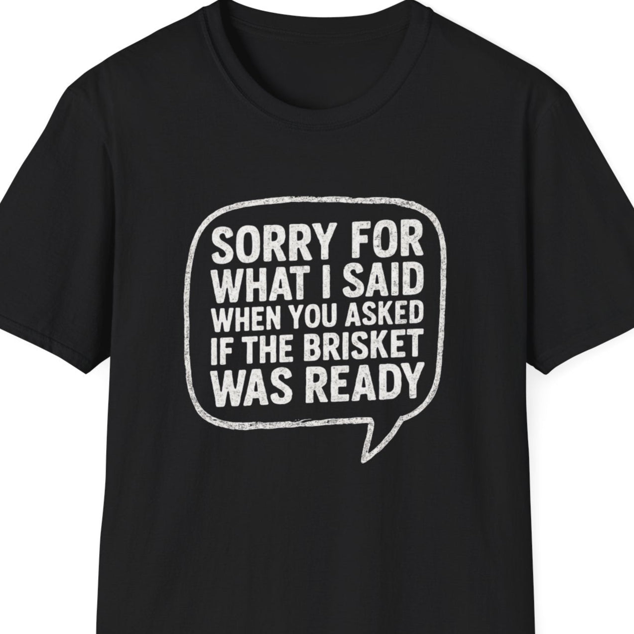“Sorry for What I said Brisket" Softstyle T-Shirt