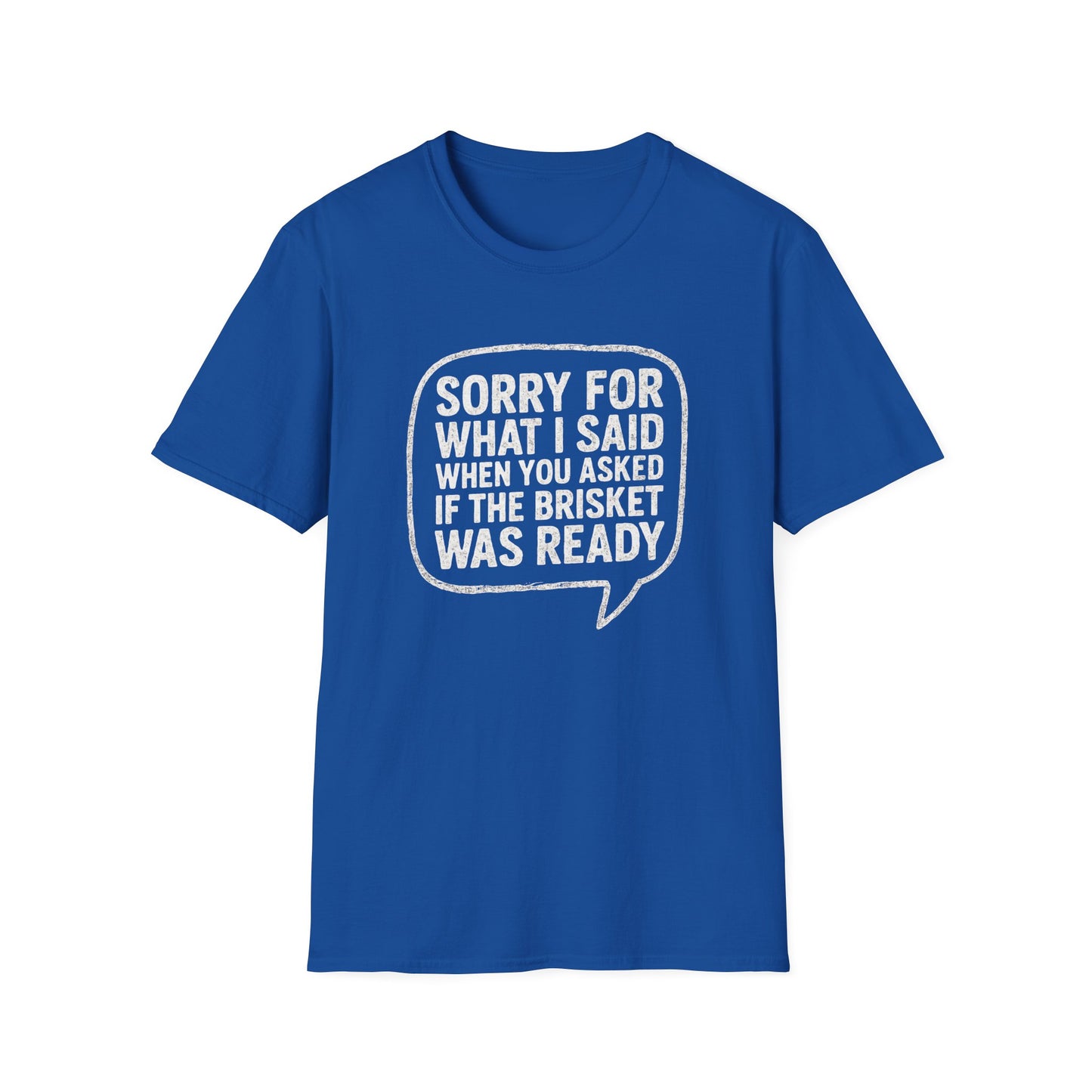 “Sorry for What I said Brisket" Softstyle T-Shirt