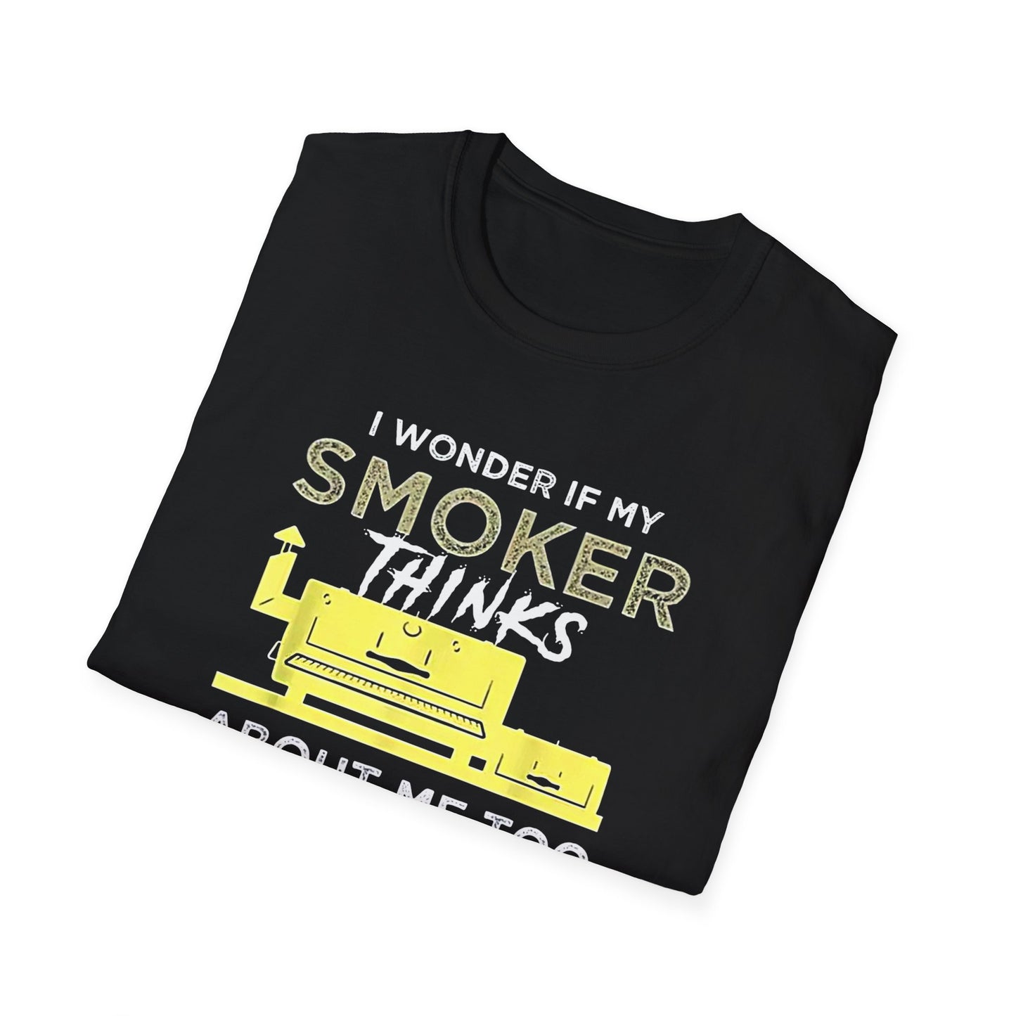 "I Wonder If My Smoker Thinks About Me Too" Softstyle T-Shirt