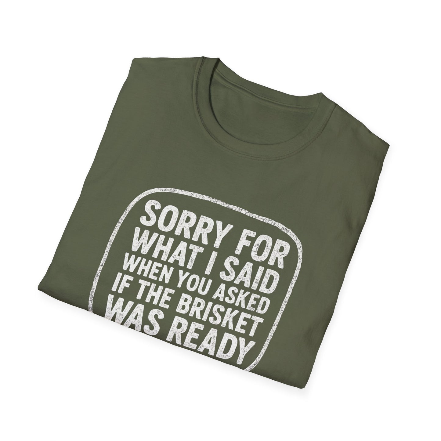 “Sorry for What I said Brisket" Softstyle T-Shirt