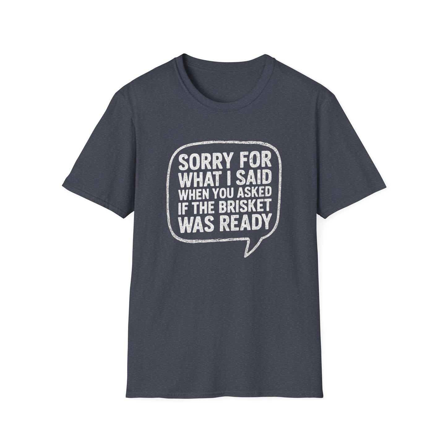 “Sorry for What I said Brisket" Softstyle T-Shirt