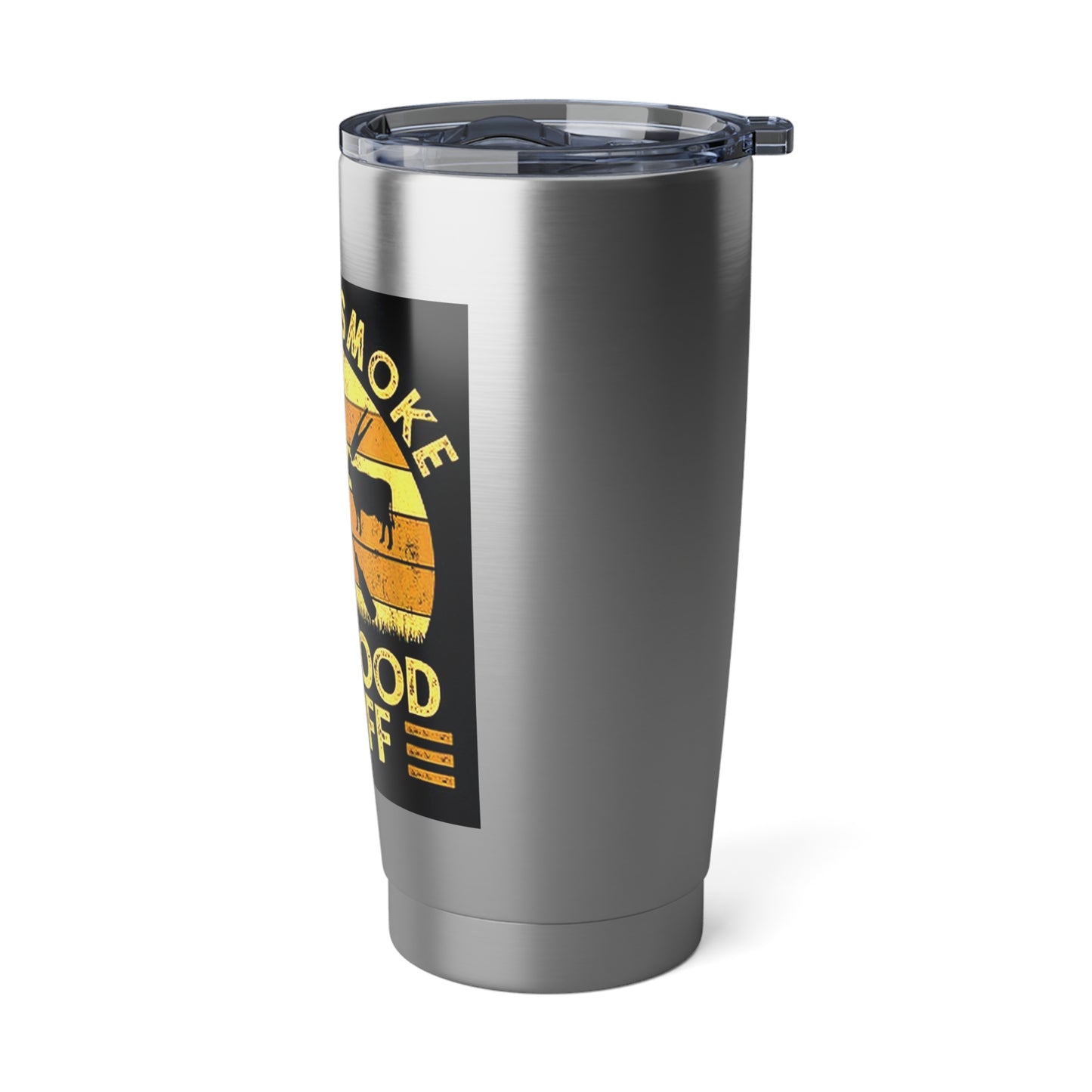 "I Only Smoke the Good Stuff" Stainless Steel 20 oz Tumbler