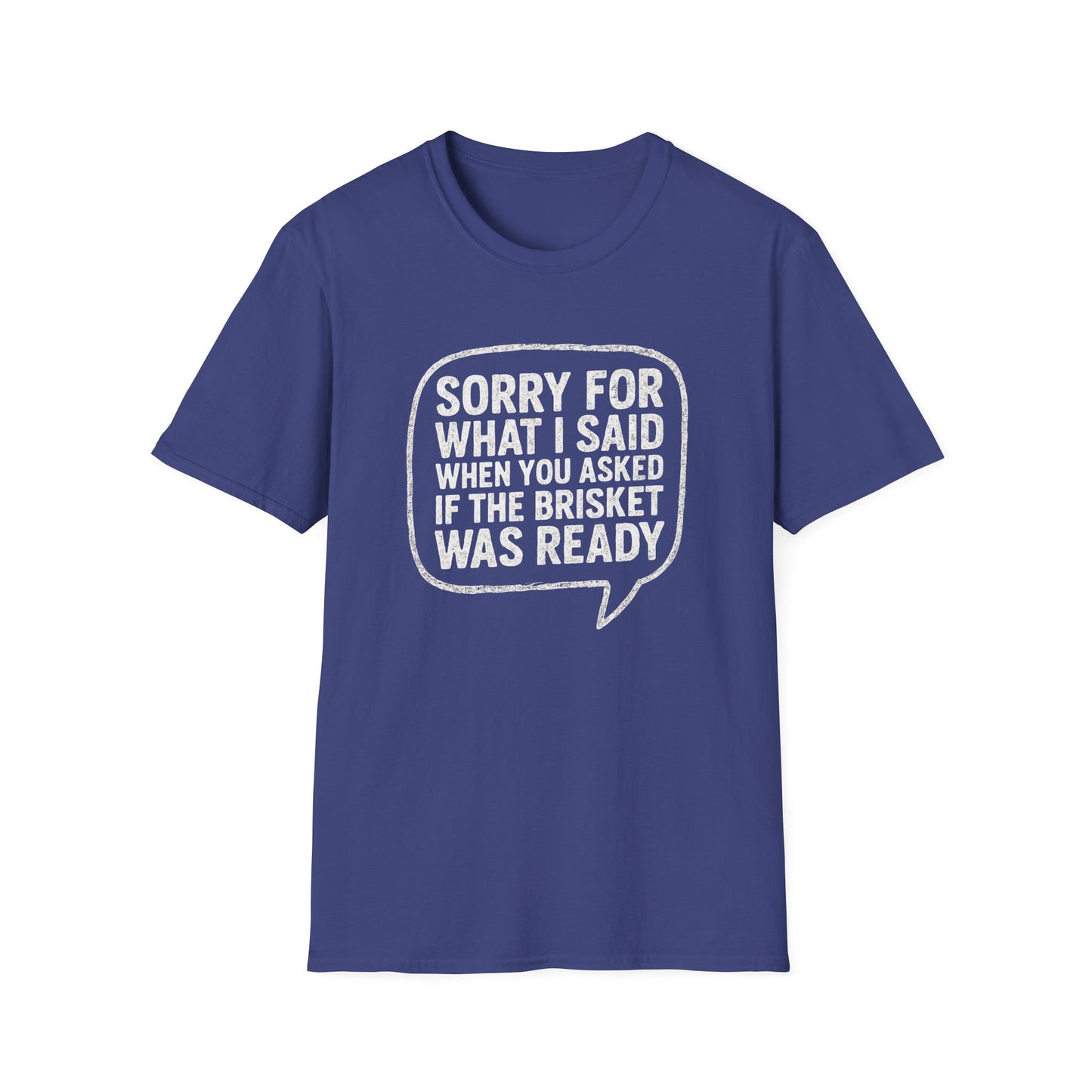 “Sorry for What I said Brisket" Softstyle T-Shirt