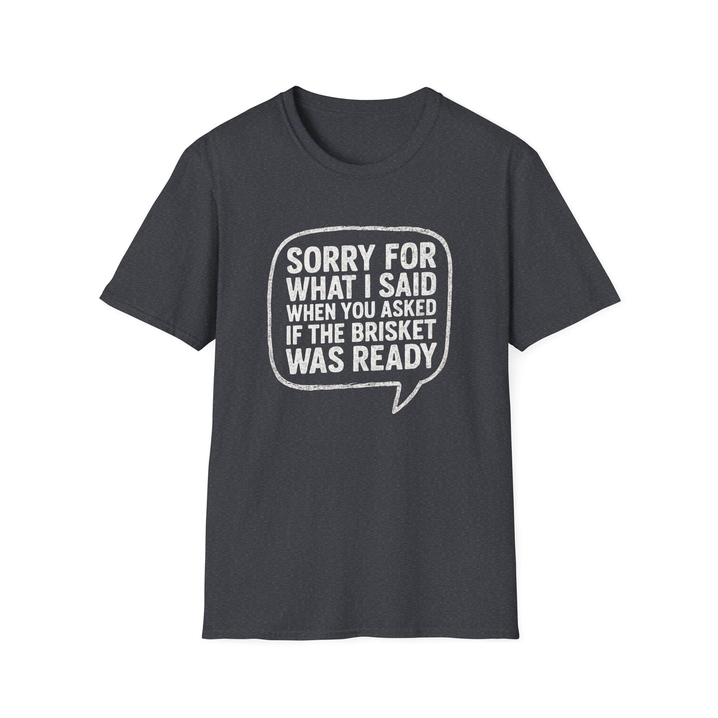 “Sorry for What I said Brisket" Softstyle T-Shirt