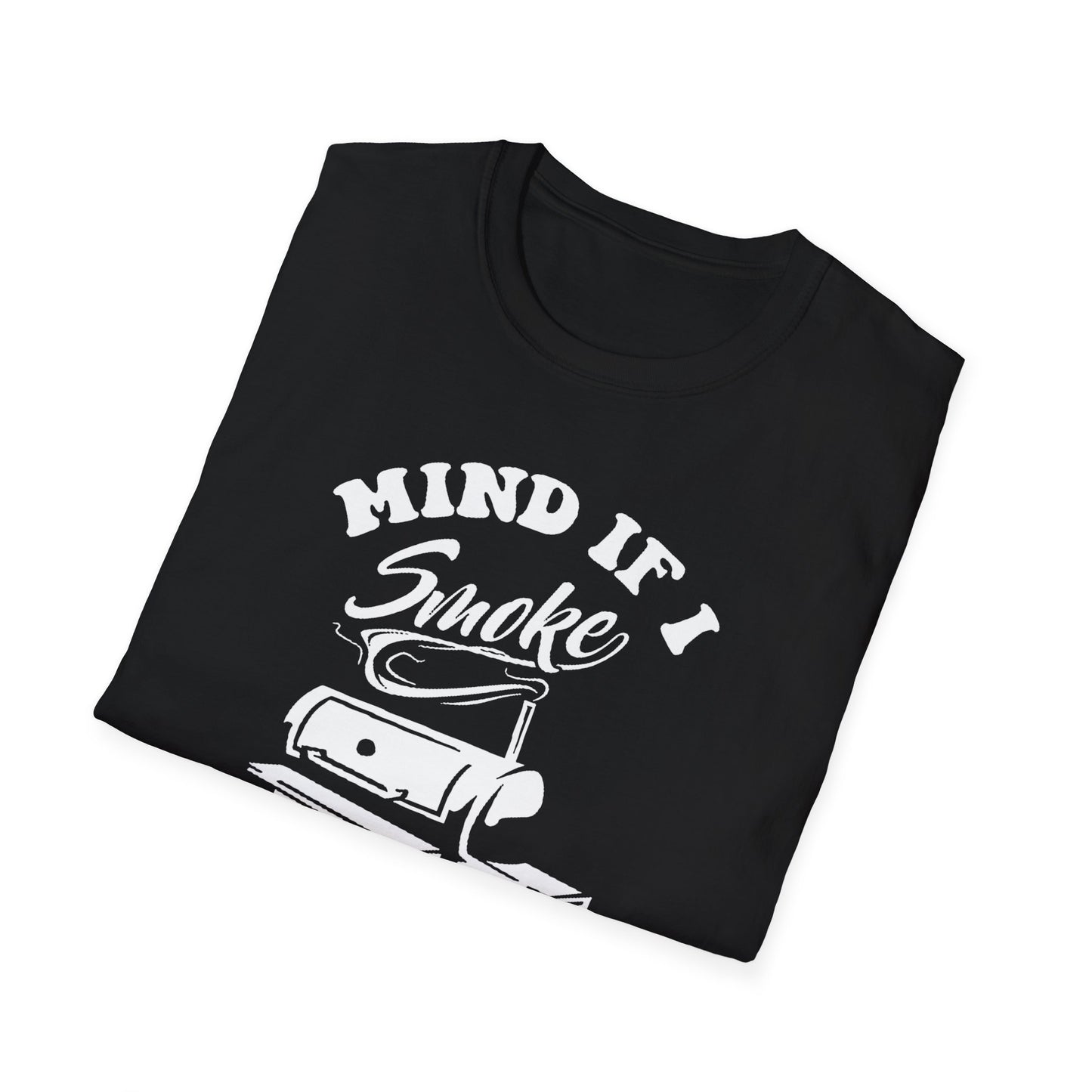 "Mind If I Smoke?" Softstyle T-Shirt