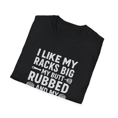 "I Like My Racks Big, Butt Rubbed, Pork Pulled" Softstyle T-Shirt