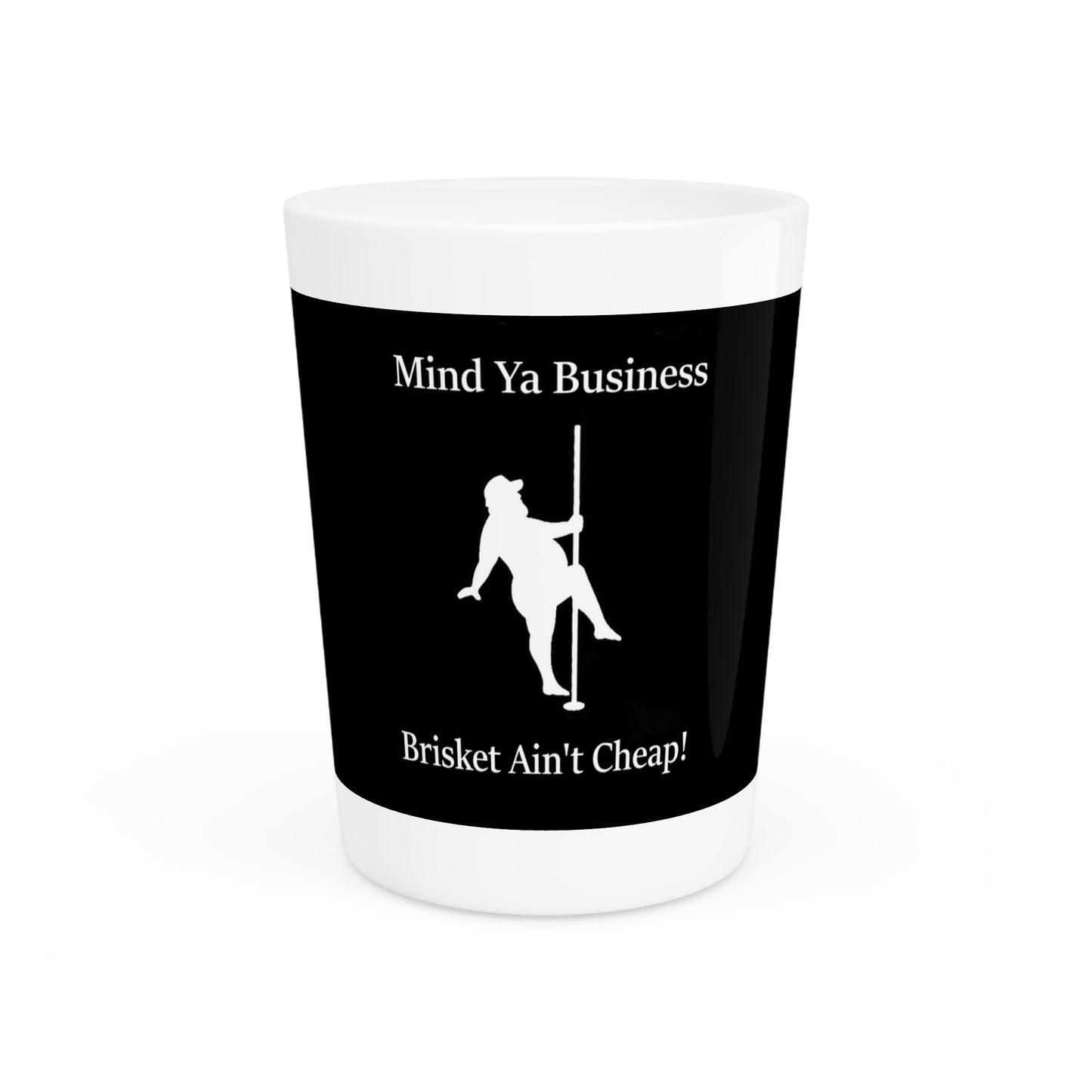 "Mind Ya Business, Brisket Ain’t Cheap" Shot Glass – 1.9 oz