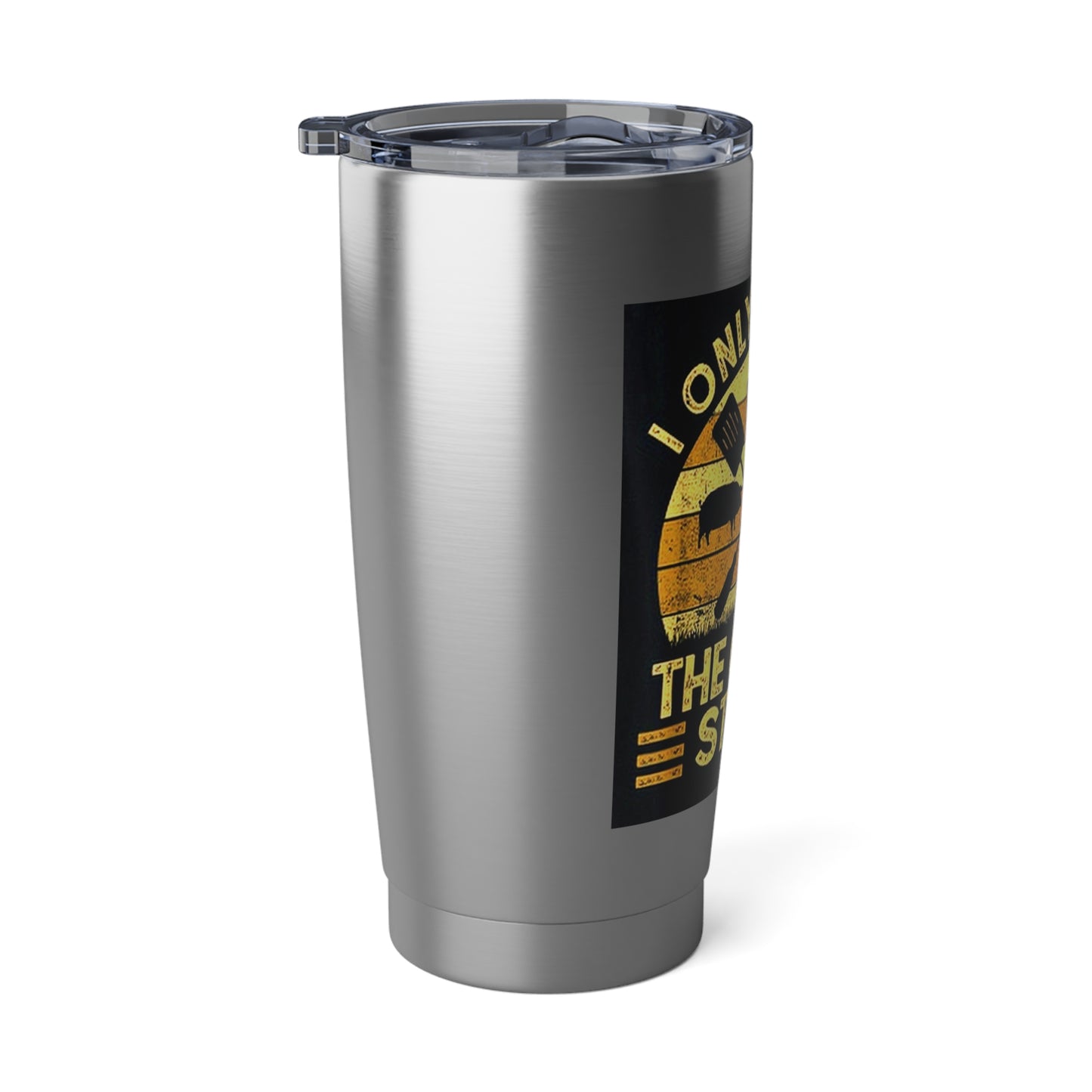"I Only Smoke the Good Stuff" Stainless Steel 20 oz Tumbler
