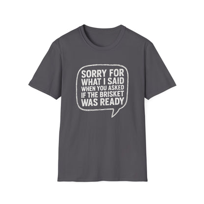 “Sorry for What I said Brisket" Softstyle T-Shirt