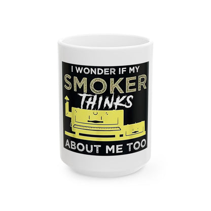 "I Wonder If My Smoker Thinks About Me Too" Mug – 11 or 15 oz