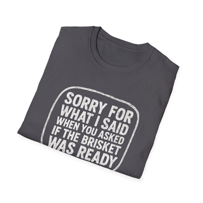 “Sorry for What I said Brisket" Softstyle T-Shirt