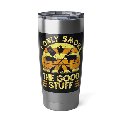 "I Only Smoke the Good Stuff" Stainless Steel 20 oz Tumbler