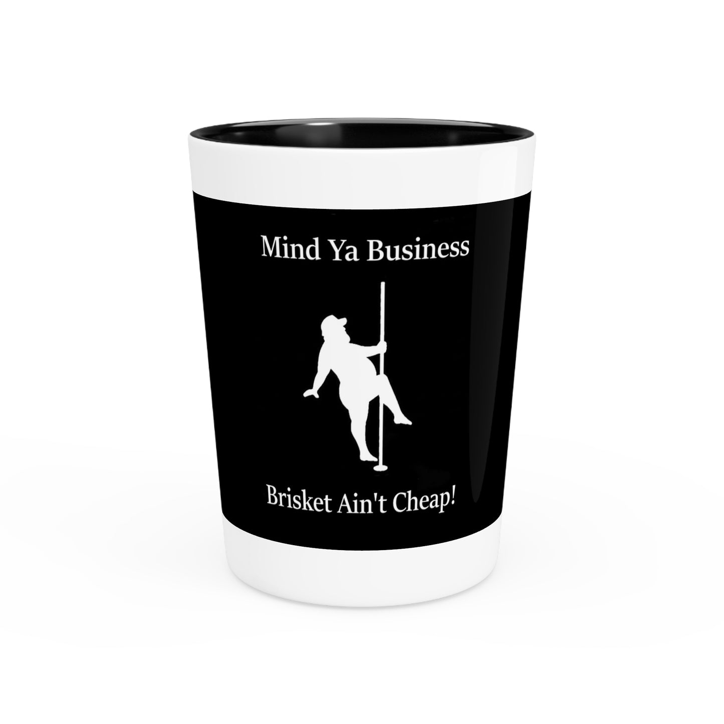 "Mind Ya Business, Brisket Ain’t Cheap" Shot Glass – 1.9 oz