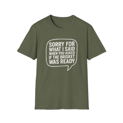 “Sorry for What I said Brisket" Softstyle T-Shirt