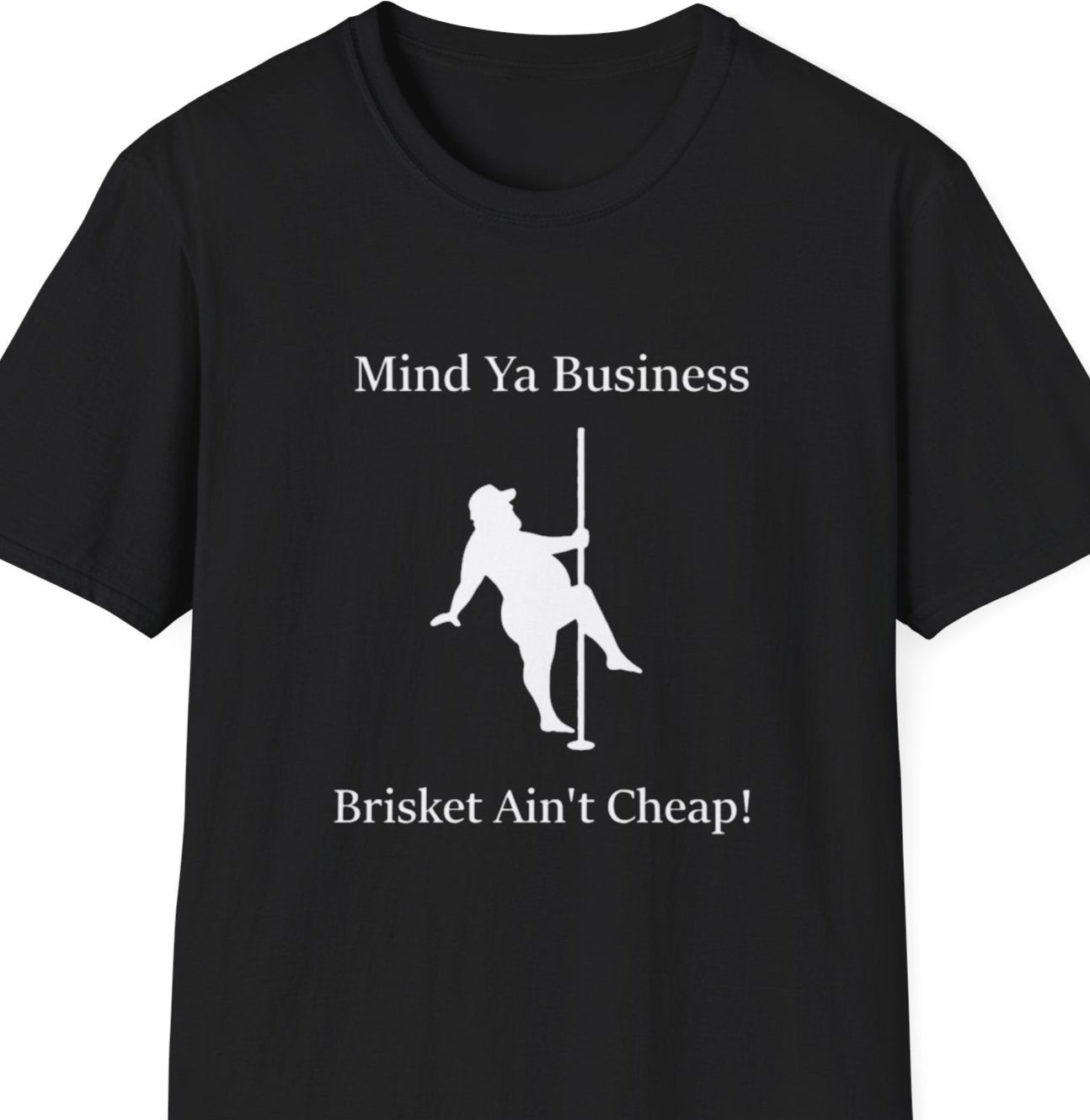 "Mind Ya Business, Brisket Ain’t Cheap" Softstyle T-Shirt