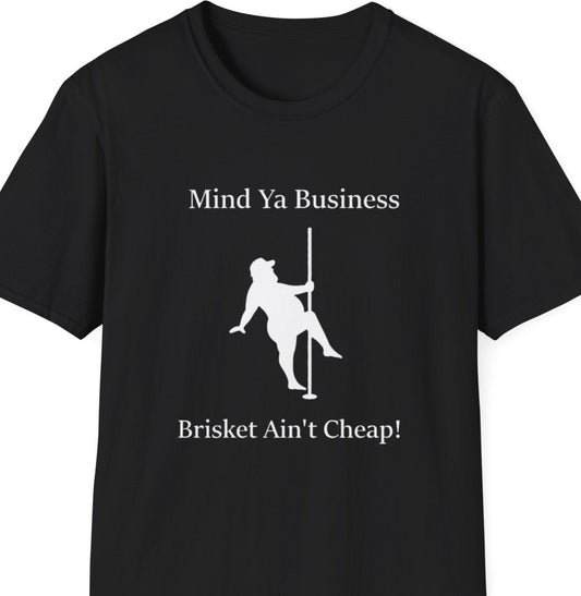 "Mind Ya Business, Brisket Ain’t Cheap" Softstyle T-Shirt