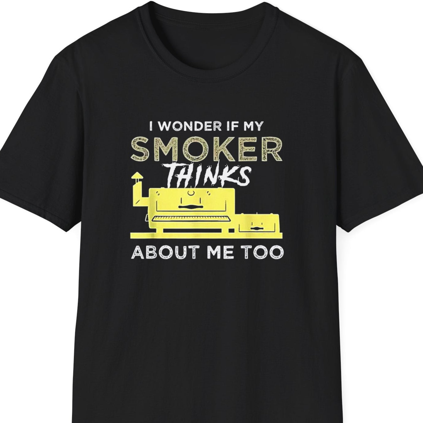 "I Wonder If My Smoker Thinks About Me Too" Softstyle T-Shirt