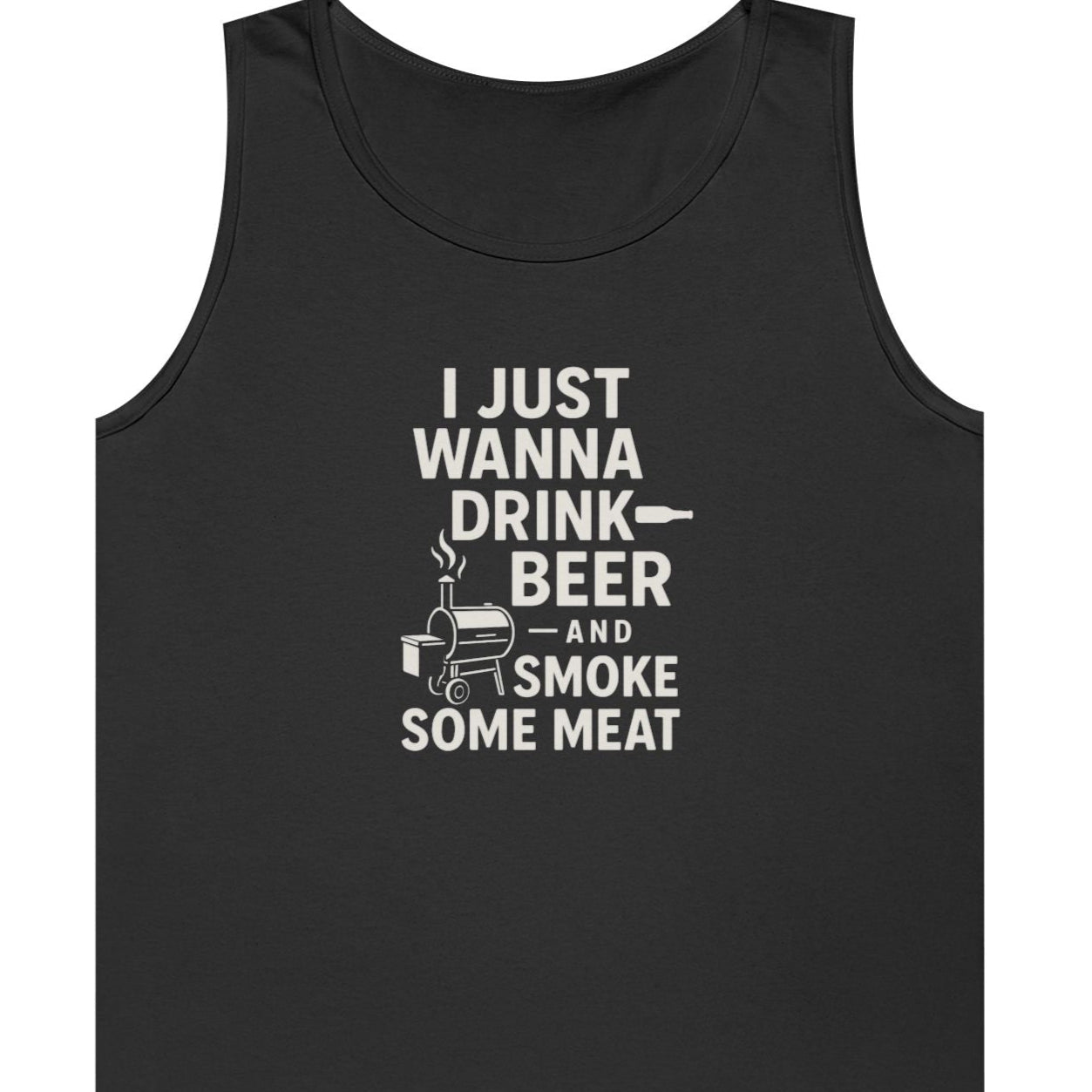 "I Just Wanna Drink Beer and Smoke Some Meat" Unisex Tank Top