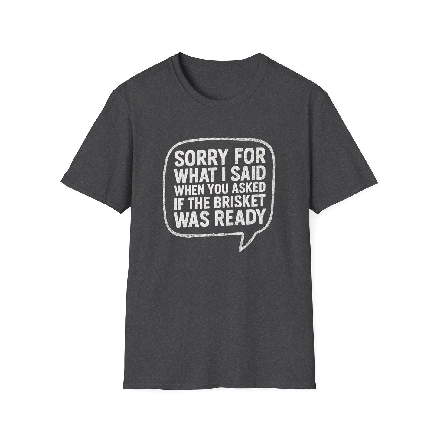 “Sorry for What I said Brisket" Softstyle T-Shirt