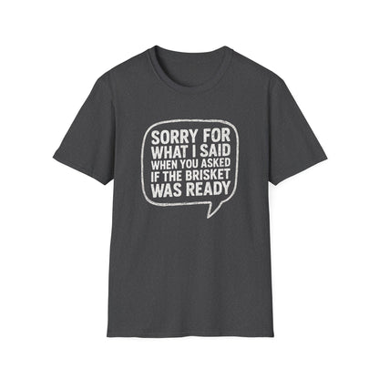 “Sorry for What I said Brisket" Softstyle T-Shirt
