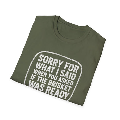 “Sorry for What I said Brisket" Softstyle T-Shirt