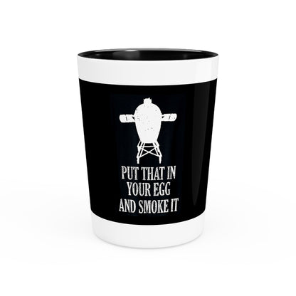 "Put That In Your Egg and Smoke It" Shot Glass – 1.9 oz