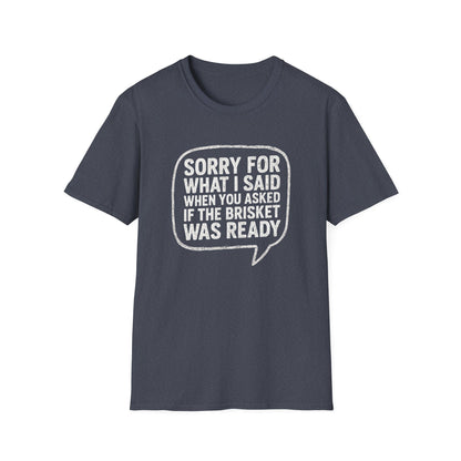 “Sorry for What I said Brisket" Softstyle T-Shirt