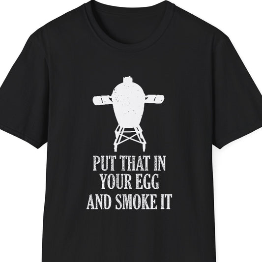 "Put That in Your Egg and Smoke It" Softstyle T-Shirt