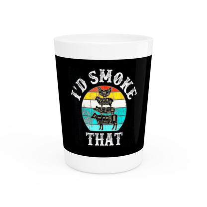 'I'd Smoke That' Shot Glass - 1.9oz
