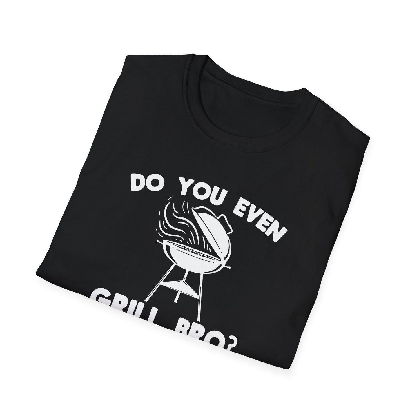 "Do You Even Grill Bro?" Softstyle T-Shirt