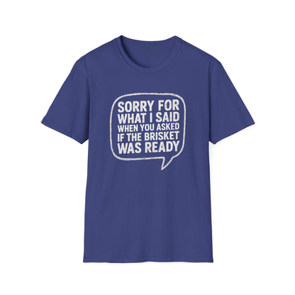 “Sorry for What I said Brisket" Softstyle T-Shirt
