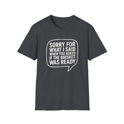 “Sorry for What I said Brisket" Softstyle T-Shirt