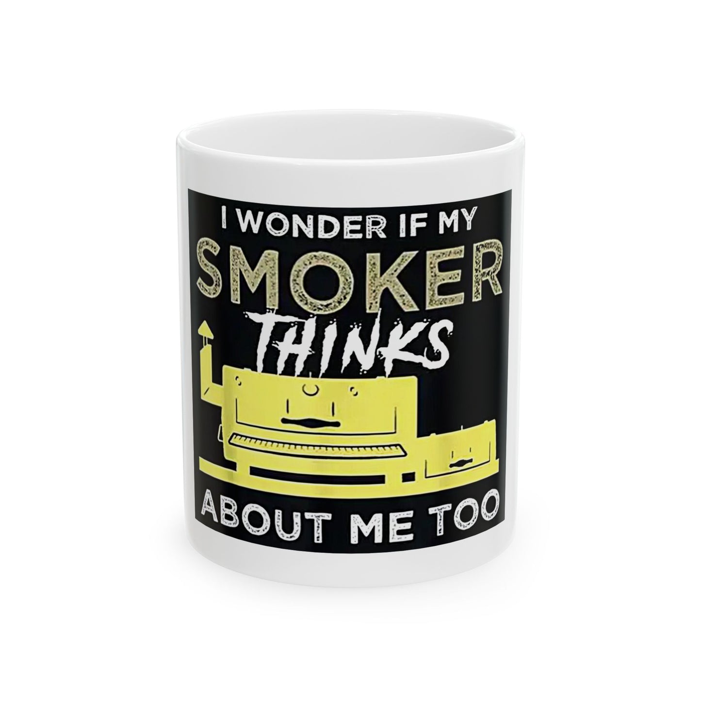 "I Wonder If My Smoker Thinks About Me Too" Mug – 11 or 15 oz
