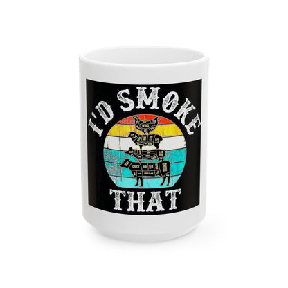 "I'd Smoke That" Mug – 11 oz or 15 oz