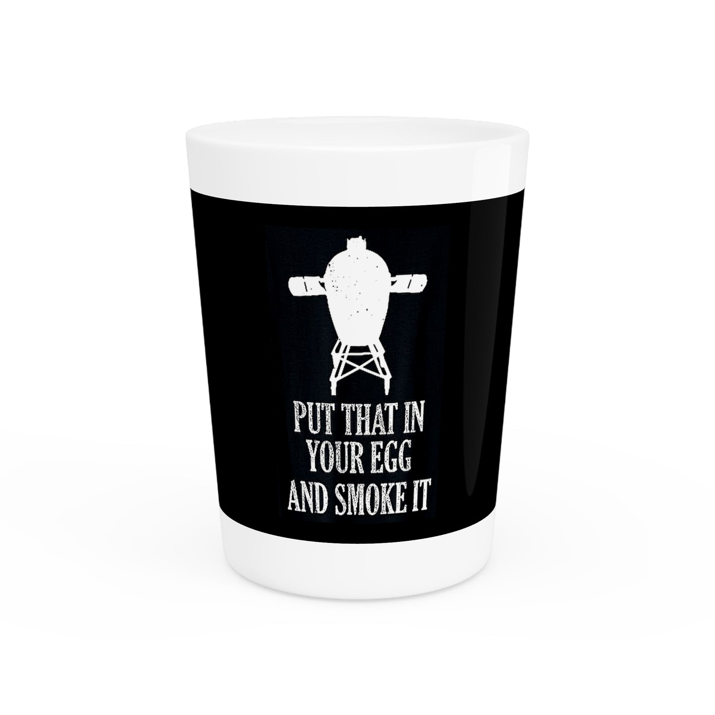 "Put That In Your Egg and Smoke It" Shot Glass – 1.9 oz