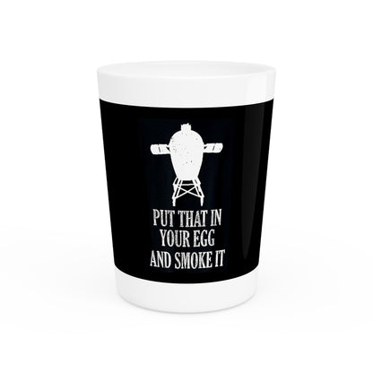 "Put That In Your Egg and Smoke It" Shot Glass – 1.9 oz