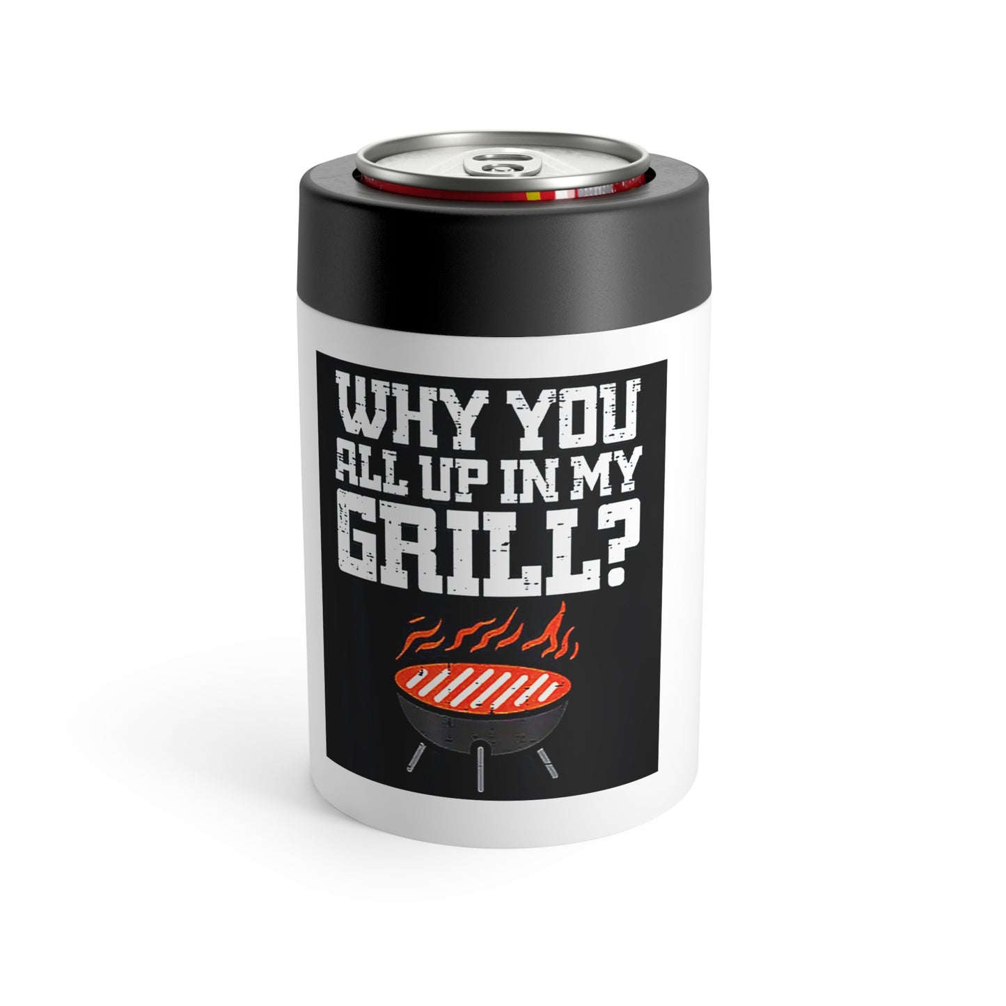“Why You All Up In My Grill?” Vacuum Insulated Koozie