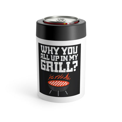 “Why You All Up In My Grill?” Vacuum Insulated Koozie