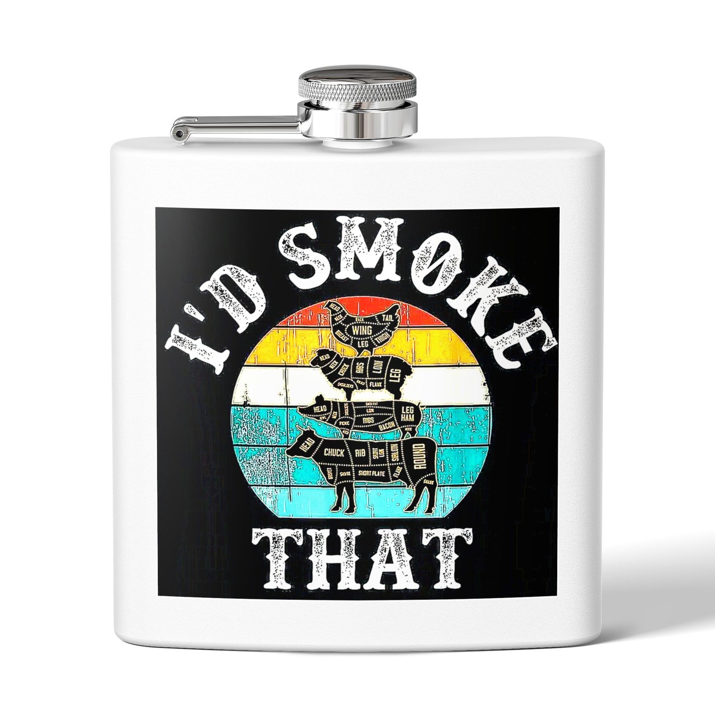 "I'd Smoke That" Stainless Steel Flask - 6 oz