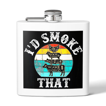 "I'd Smoke That" Stainless Steel Flask - 6 oz